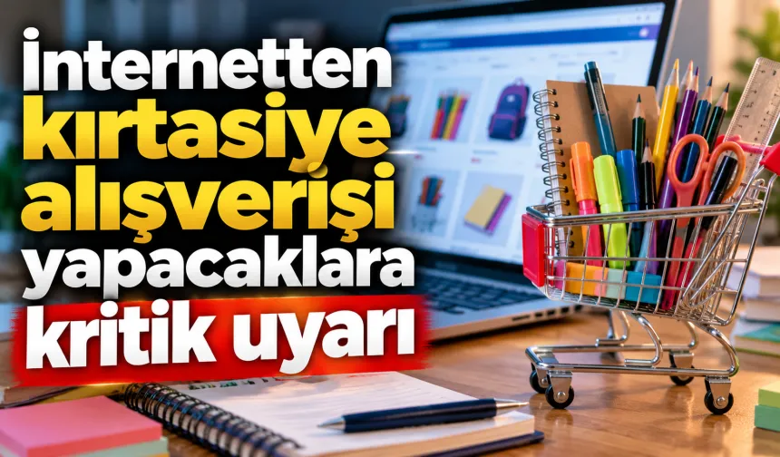 İnternetten kırtasiye alışverişi yapacaklara kritik uyarı