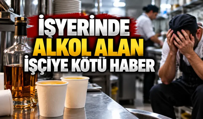 İşyerinde alkol alan işçiye kötü haber