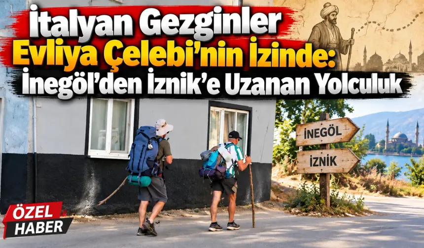 İtalyan Gezginler Evliya Çelebi’nin İzinde: İnegöl’den İznik’e Uzanan Yolculuk