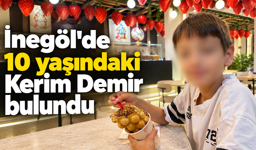 İnegöl’de kayıp olarak aranan 10 yaşındaki Kerim Demir bulundu