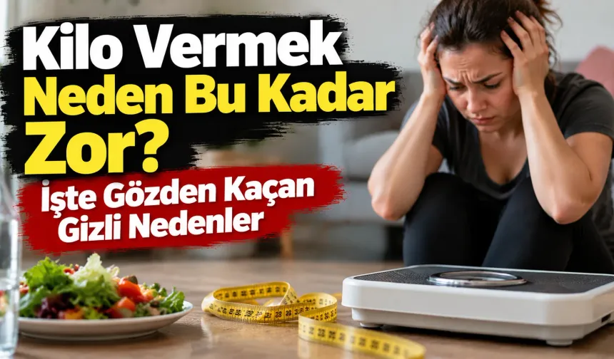 Kilo Vermek Neden Bu Kadar Zor? İşte Gözden Kaçan Gizli Nedenler