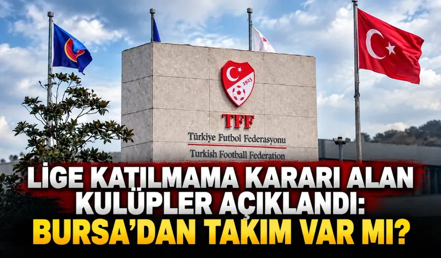Lige katılmama kararı alan kulüpler açıklandı: Bursa’dan takım var mı?