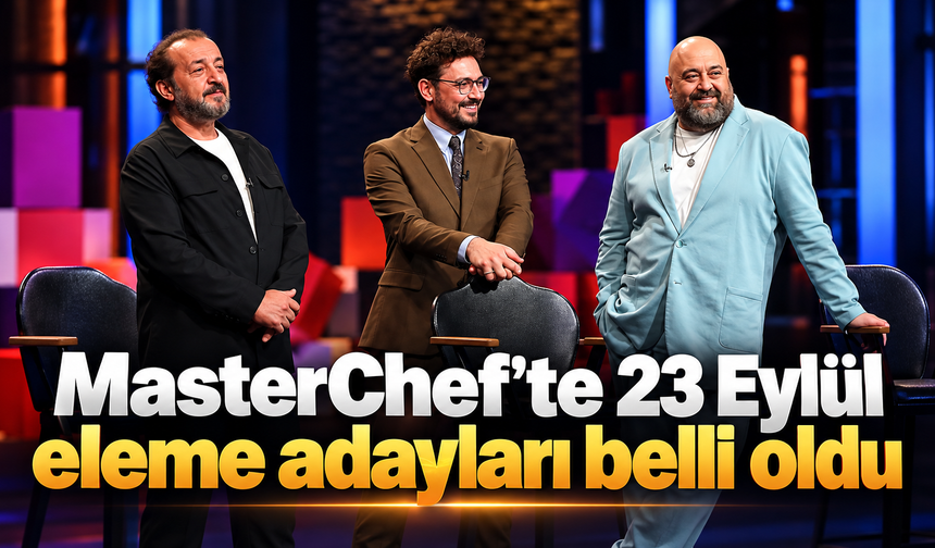 MasterChef’te 23 Eylül eleme adayları belli oldu