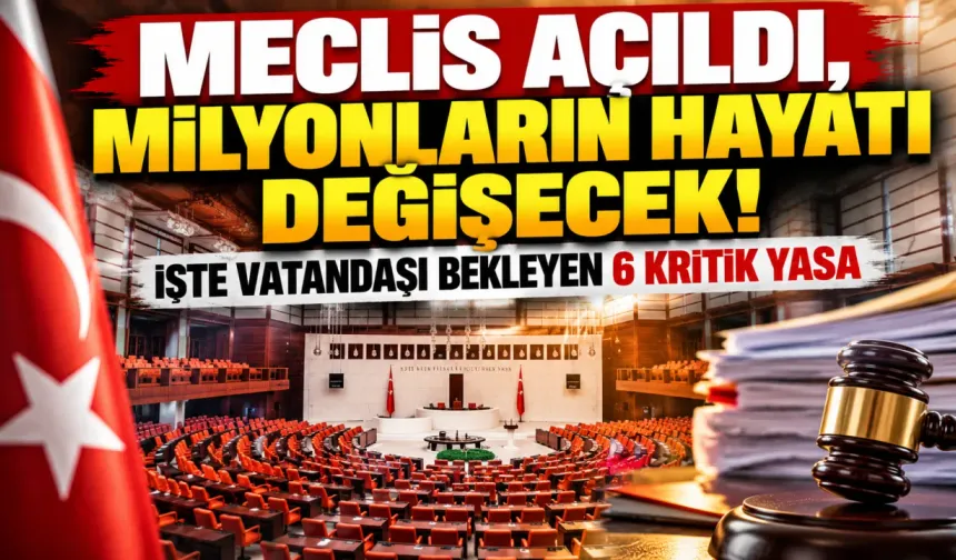 Meclis Açıldı, Milyonların Hayatı Değişecek! İşte Vatandaşı Bekleyen 6 Kritik Yasa