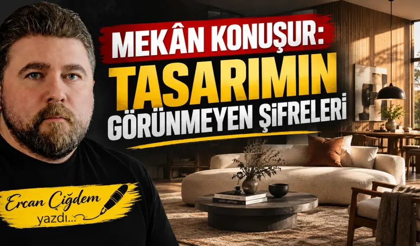 MEKÂN KONUŞUR: TASARIMIN GÖRÜNMEYEN ŞİFRELERİ