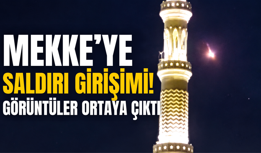 Mekke’ye saldırı girişimi! Görüntüler ortaya çıktı, ülkeler peş peşe harekete geçti