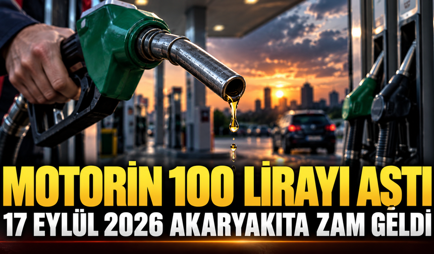 Motorin 100 lirayı aştı | 17 Eylül 2026 Akaryakıta Zam Geldi