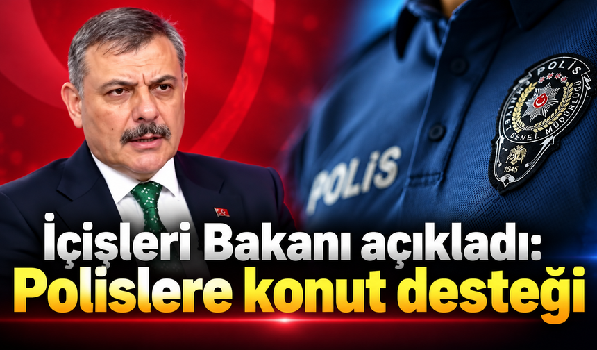 İçişleri Bakanı açıkladı :Polislere konut desteği