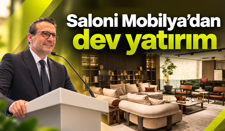Saloni Mobilya'dan dev yatırım