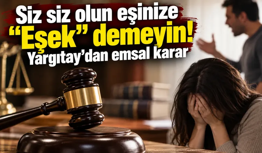 Siz siz olun eşinize "Eşek" demeyin! Yargıtay'dan emsal karar