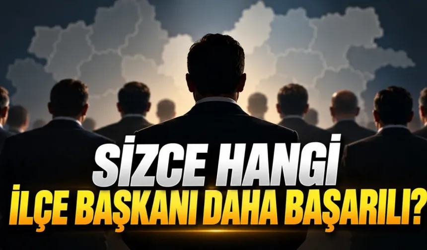 Size soruyoruz! Hangi ilçe başkanını daha başarılı buluyorsunuz?