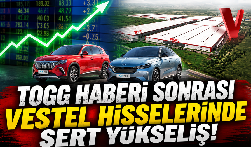 TOGG haberi sonrası Vestel hisselerinde sert yükseliş! VESTEL hisseleri yükselişe geçti