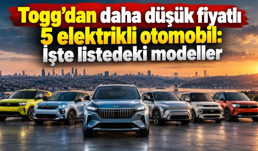 Togg’dan daha düşük fiyatlı 5 elektrikli otomobil: İşte listedeki modeller