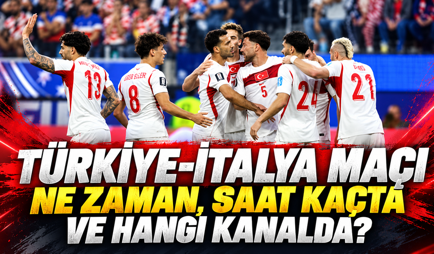 Türkiye-İtalya maçı ne zaman, saat kaçta ve hangi kanalda?