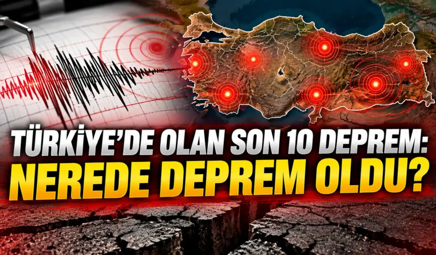 Türkiye’de olan son 10 deprem: Nerede deprem oldu?