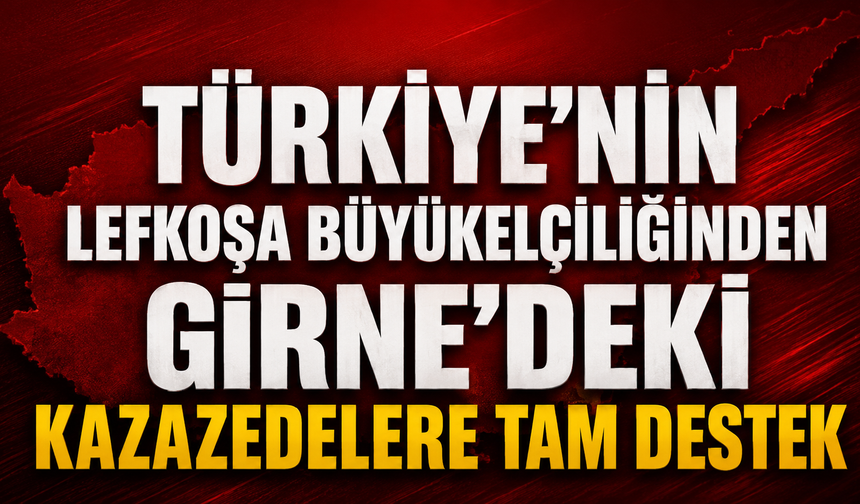 Türkiye’nin Lefkoşa Büyükelçiliğinden Girne’deki kazazedelere tam destek