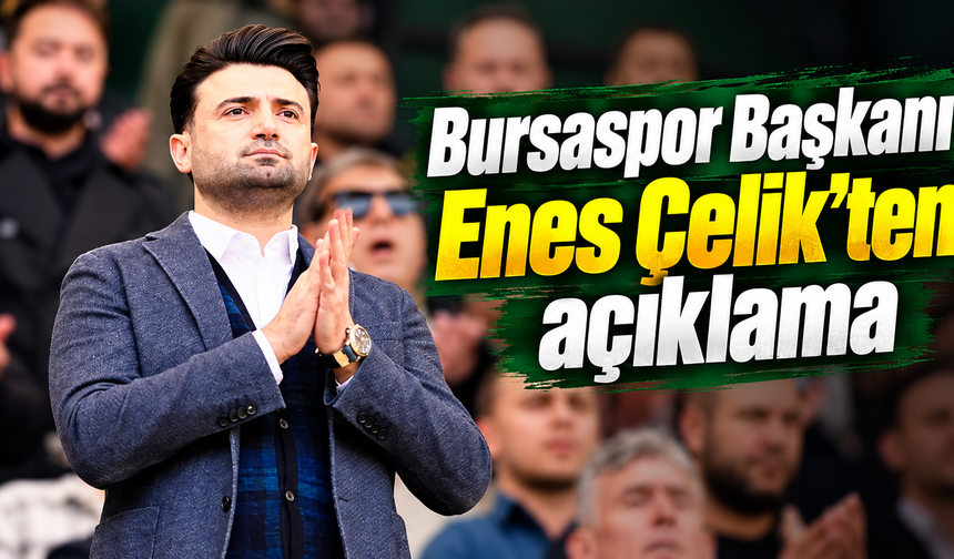 Bursaspor Başkanı Enes Çelik’ten PFDK sevki sonrası açıklama