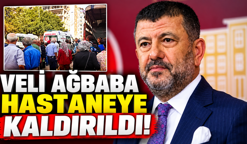 Veli Ağbaba hastaneye kaldırıldı!