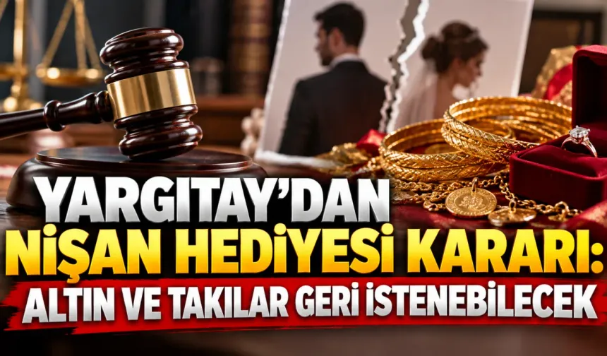 Yargıtay’dan nişan hediyesi kararı: Altın ve takılar geri istenebilecek