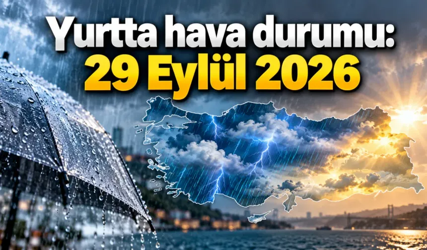 Yurtta hava durumu: 29 Eylül 2026