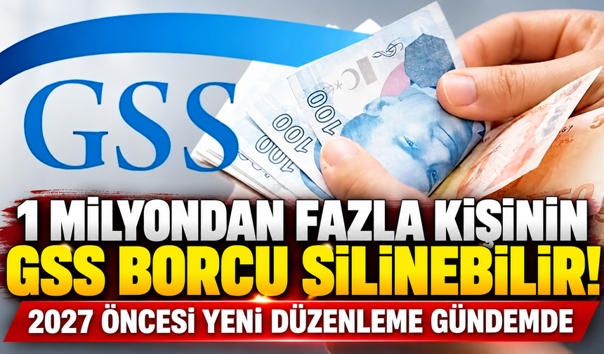 1 Milyondan Fazla Kişinin GSS Borcu Silinebilir! 2027 Öncesi Yeni Düzenleme Gündemde