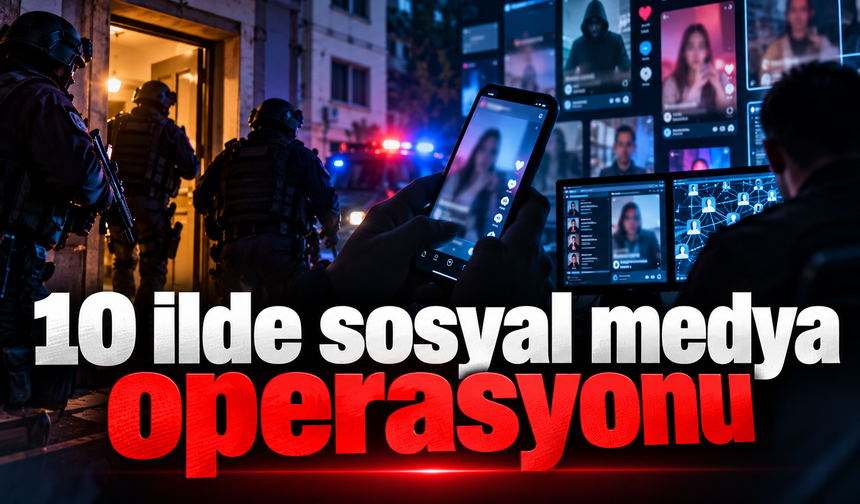 10 ilde sosyal medya operasyonu