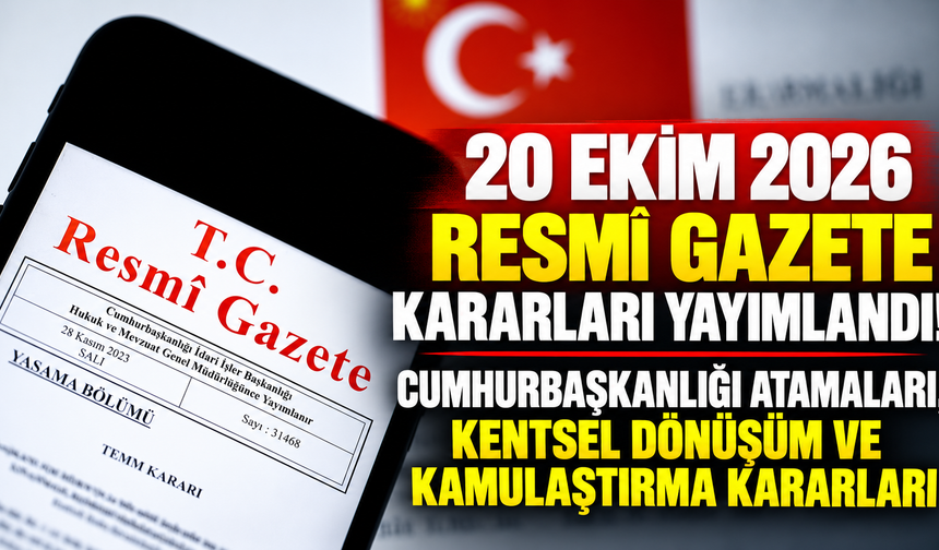 20 Ekim 2026 Resmî Gazete kararları yayımlandı! Cumhurbaşkanlığı atamaları, kentsel dönüşüm ve kamulaştırma kararları