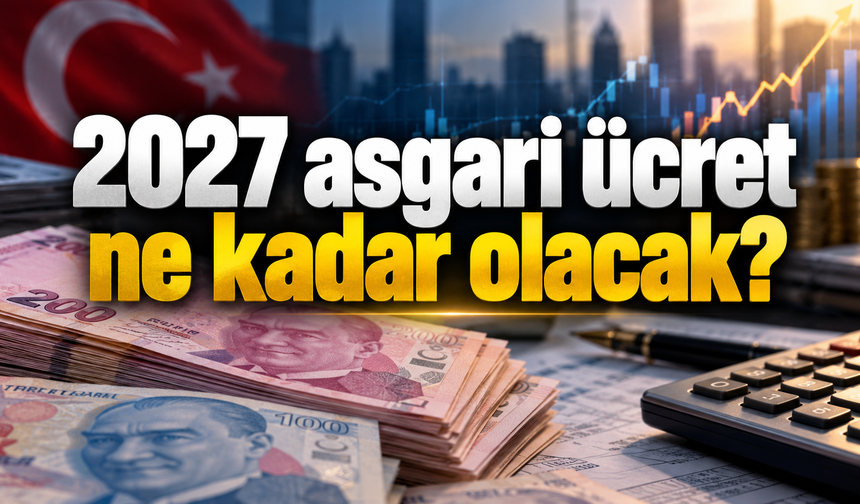 2027 asgari ücret ne kadar olacak? İşte olası zam senaryoları