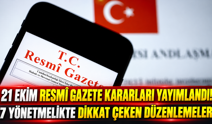 21 Ekim Resmî Gazete kararları yayımlandı! 7 yönetmelikte dikkat çeken düzenlemeler