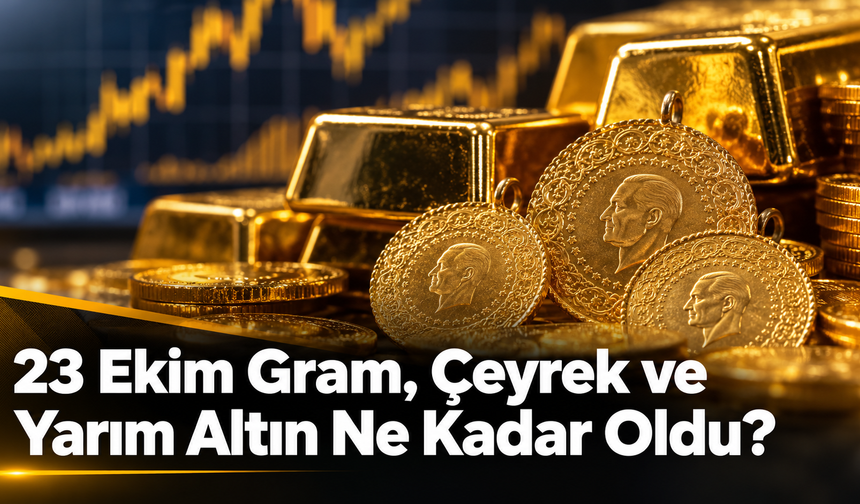 23 Ekim Gram, Çeyrek ve Yarım Altın Ne Kadar Oldu?
