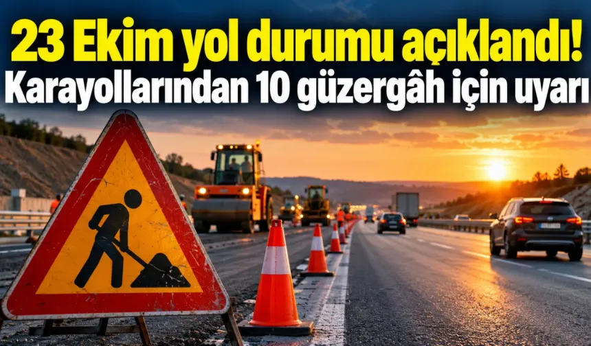 23 Ekim yol durumu açıklandı! Karayollarından 10 güzergâh için uyarı