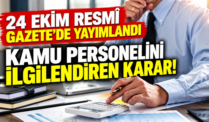 24 Ekim Resmî Gazete'de yayımlandı: Kamu personelini ilgilendiren karar! Geçici görevlendirmelere yeni şartlar getirildi