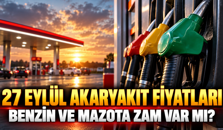 27 EYLÜL AKARYAKIT FİYATLARI: Benzin ve Mazota Zam Var mı? 27 Ekim Benzin, motorin ve LPG kaç TL oldu?