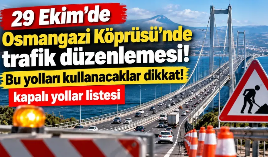 29 Ekim'de Osmangazi Köprüsü'nde trafik düzenlemesi! Bu yolları kullanacaklar dikkat