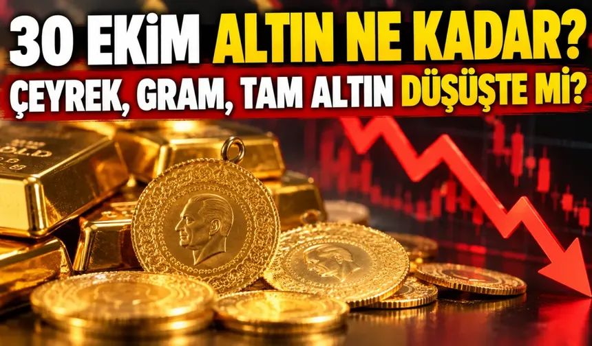 30 Ekim 2026 Altın Fiyatları: Gram ve Çeyrek Altın Kaç TL?