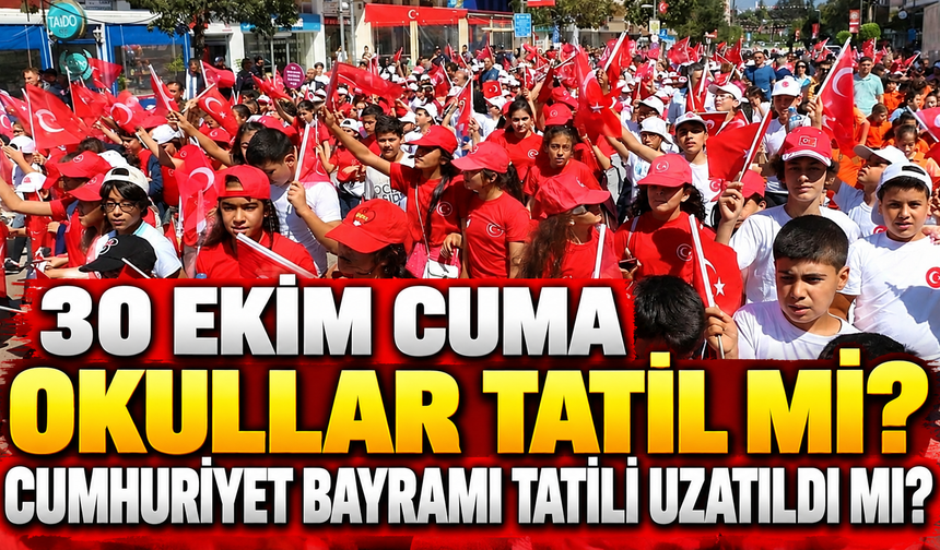 30 Ekim Cuma okullar tatil mi? Cumhuriyet Bayramı tatili uzatıldı mı? 30 Ekim'de okullar açık mı?