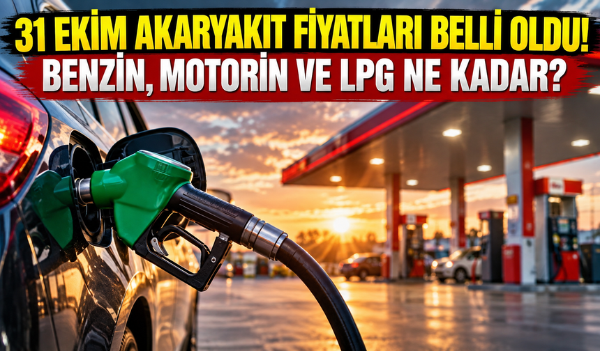 31 Ekim akaryakıt fiyatları belli oldu! Benzin, motorin ve LPG ne kadar?