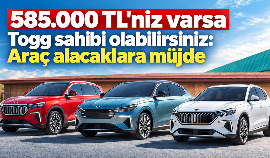 585.000 tl'niz varsa togg sahibi olabilirsiniz araç alacaklara müjde