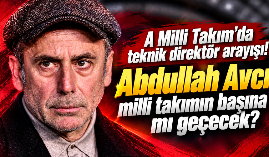 A Milli Takım'da teknik direktör arayışı! Abdullah Avcı milli takımın başına mı geçecek ?