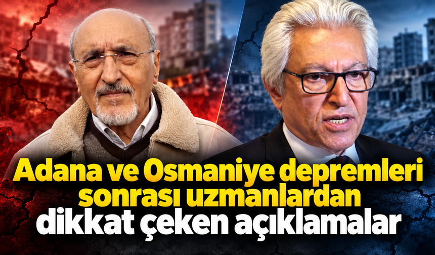 Adana ve Osmaniye depremleri sonrası uzmanlardan dikkat çeken açıklamalar