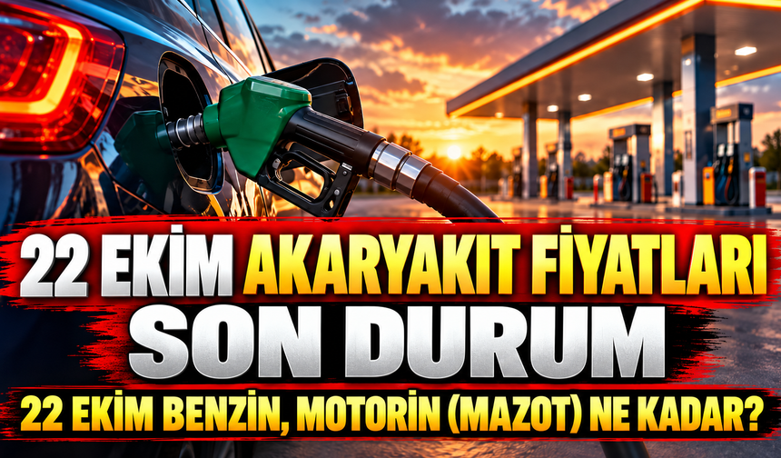 22 Ekim Akaryakıt fiyatları son durum | 22 Ekim benzin, motorin (mazot) ne kadar?