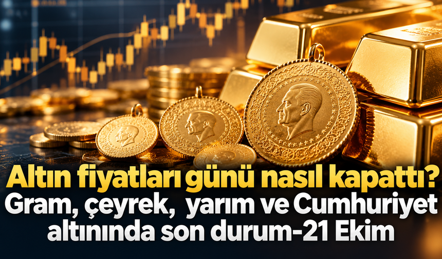 Altın fiyatları günü nasıl kapattı? Gram, çeyrek, yarım ve Cumhuriyet altınında son durum-21 Ekim