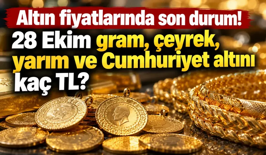 Altın fiyatlarında son durum! 28 Ekim gram, çeyrek, yarım ve Cumhuriyet altını kaç TL?
