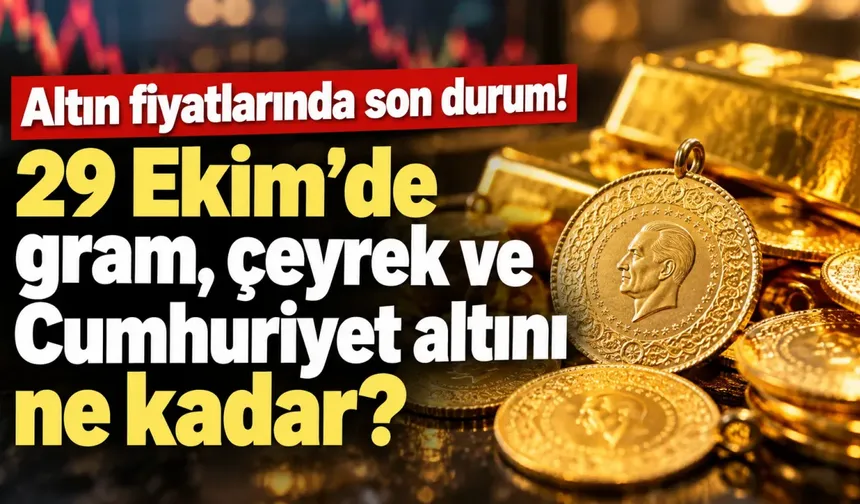 Altın fiyatlarında son durum! 29 Ekim'de gram, çeyrek ve Cumhuriyet altını ne kadar?