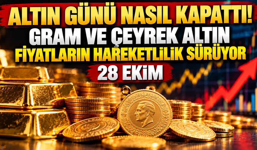 Altın günü nasıl kapattı! Gram ve çeyrek altın fiyatların hareketlilik sürüyor-28 EKİM