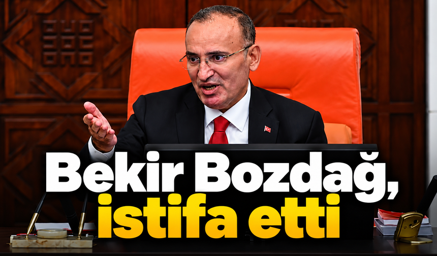 Bekir Bozdağ, istifa etti
