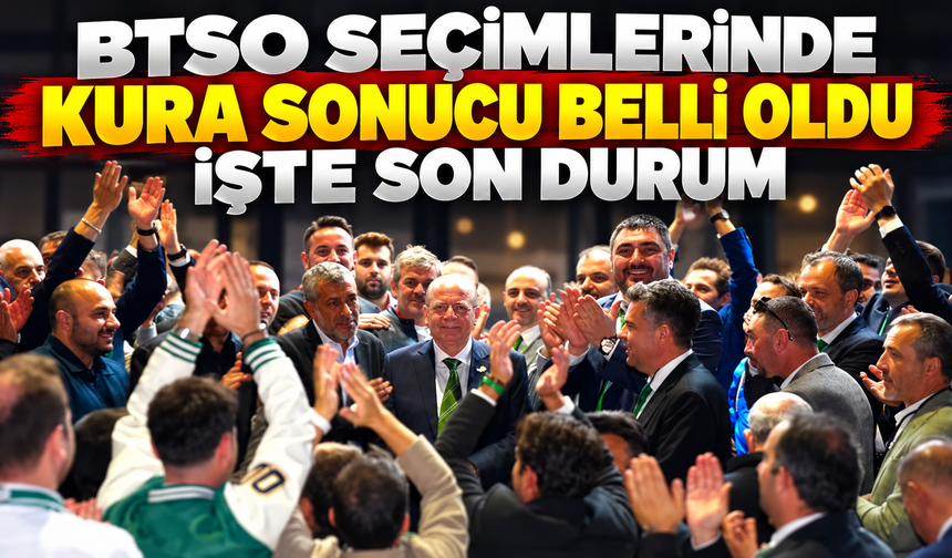 BTSO seçimlerinde kura sonucu belli oldu: İşte son durum