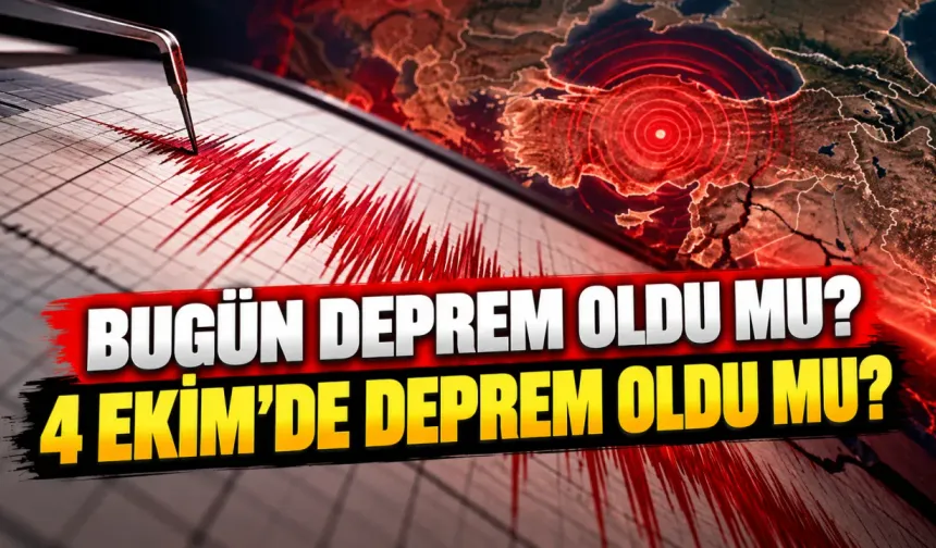Bugün deprem oldu mu? 4 Ekim'de deprem oldu mu?