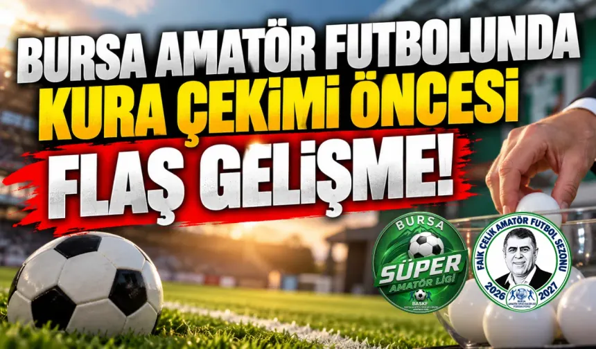 Bursa amatör futbolunda kura çekimi öncesi flaş gelişme!