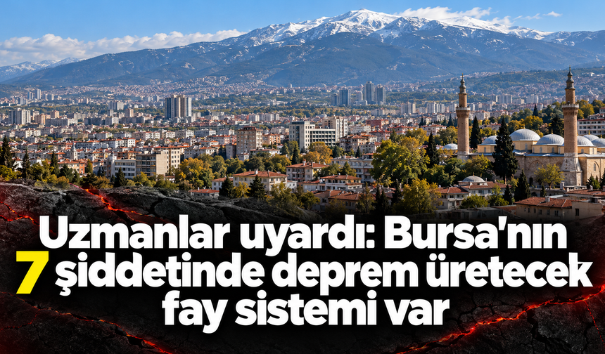 Uzmanlar uyardı Bursa'nın 7 şiddetinde deprem üretecek fay sistemi var